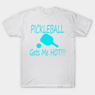 PIckleball gets me hot! bright blue T-Shirt